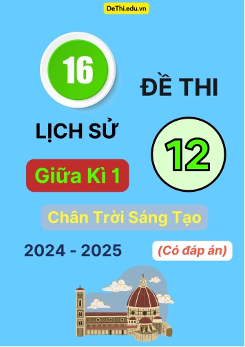 16 Đề thi Lịch sử 12 giữa Kì 1 Chân Trời Sáng Tạo 2024-2025 (Có đáp án)